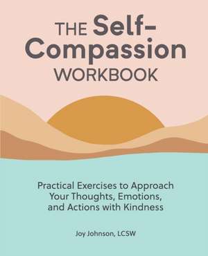 The Self-Compassion Workbook de Joy Johnson