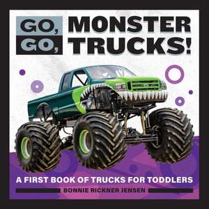 Go, Go, Monster Trucks! de Bonnie Rickner Jensen