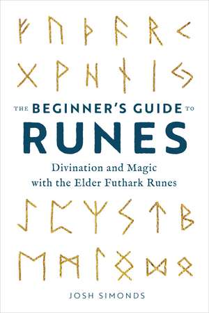 The Beginner's Guide to Runes: Divination and Magic with the Elder Futhark Runes de Josh Simonds