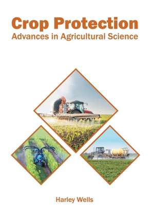 Crop Protection: Advances in Agricultural Science de Harley Wells