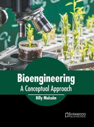 Bioengineering: A Conceptual Approach de Billy Malcolm