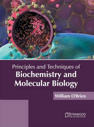 Principles and Techniques of Biochemistry and Molecular Biology de William O'Brien