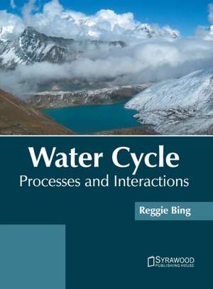 Water Cycle: Processes and Interactions de Reggie Bing