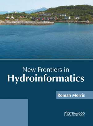 New Frontiers in Hydroinformatics de Roman Morris