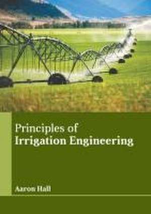 Principles of Irrigation Engineering de Aaron Hall