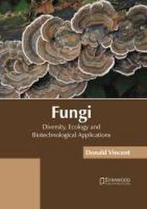 Fungi: Diversity, Ecology and Biotechnological Applications de Donald Vincent