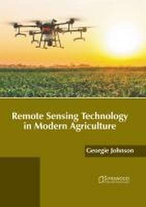 Remote Sensing Technology in Modern Agriculture de Georgie Johnson