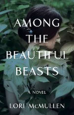 McMullen, L: AMONG THE BEAUTIFUL BEASTS