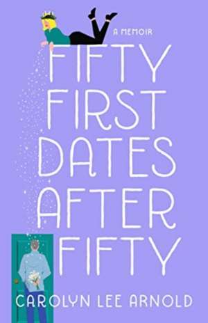 Fifty First Dates After Fifty de Carolyn Lee Arnold