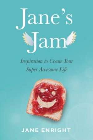 Jane's Jam: Inspiration to Create Your Super Awesome Life de Jane Enright