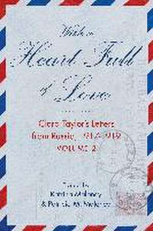 With A Heart Full of Love: Clara Taylor's Letters from Russia 1917-1919 Volume 2 de Katrina Maloney