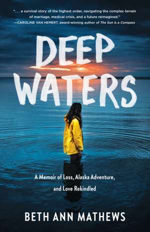 Deep Waters: A Memoir of Loss, Alaska Adventure, and Love Rekindled de Beth Ann Mathews