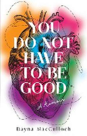 You Do Not Have to Be Good de Dayna MacCulloch