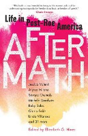 Aftermath: Life in Post-Roe America de Elizabeth G. Hines