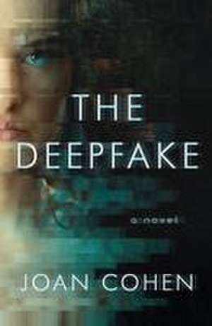 The Deepfake: A Novel de Joan Cohen