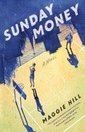 Sunday Money: A Novel de Maggie Hill