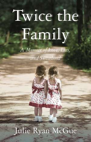 Twice the Family: A Memoir of Love, Loss, and Sisterhood de Julie Ryan McGue