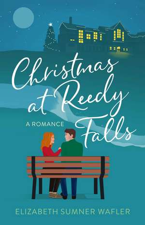 Christmas at Reedy Falls: A Romance de Elizabeth Sumner Wafler