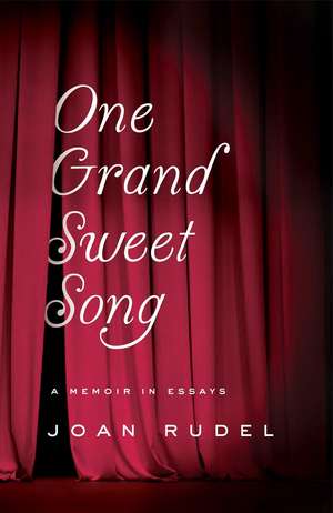 One Grand Sweet Song: A Memoir in Essays de Joan Rudel