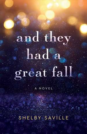 And They Had a Great Fall: A Novel de Shelby Saville