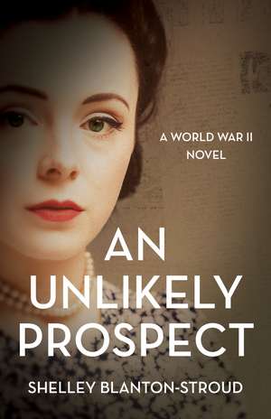 An Unlikely Prospect: A World War II Novel de Shelley Blanton-Stroud