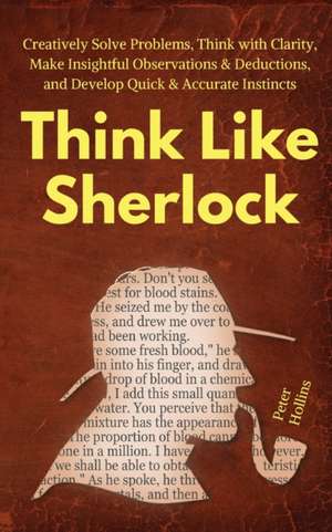 Think Like Sherlock de Peter Hollins