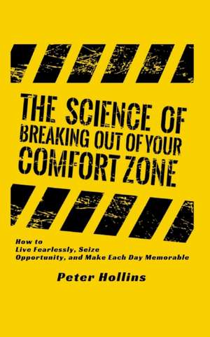 The Science of Breaking Out of Your Comfort Zone de Peter Hollins