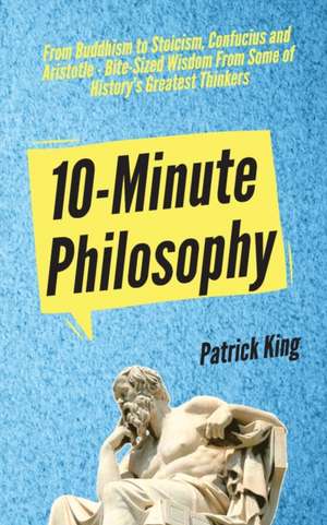 10-Minute Philosophy de Patrick King