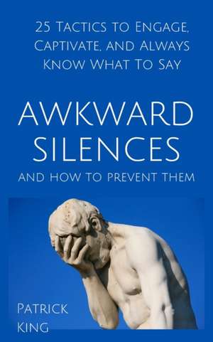 Awkward Silences and How to Prevent Them de Patrick King