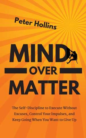 Mind Over Matter de Peter Hollins