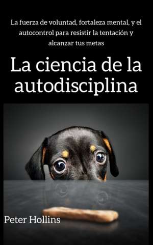 La ciencia de la autodisciplina de Peter Hollins