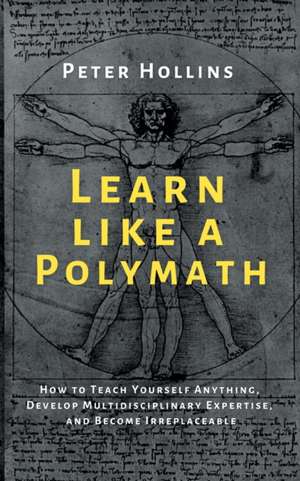 Learn Like a Polymath de Peter Hollins