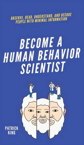 Become A Human Behavior Scientist de Patrick King