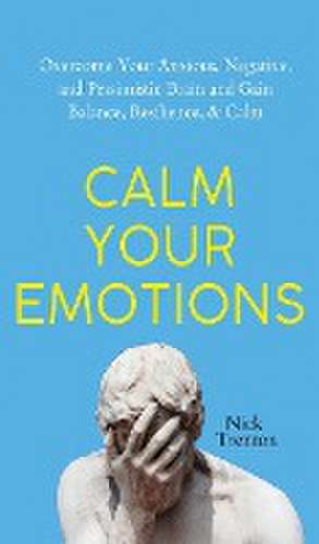 Calm Your Emotions de Nick Trenton