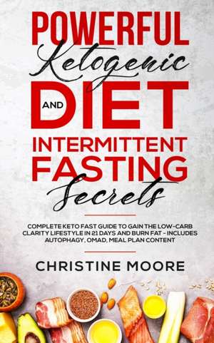 Powerful Ketogenic Diet and Intermittent Fasting Secrets de Christine Moore