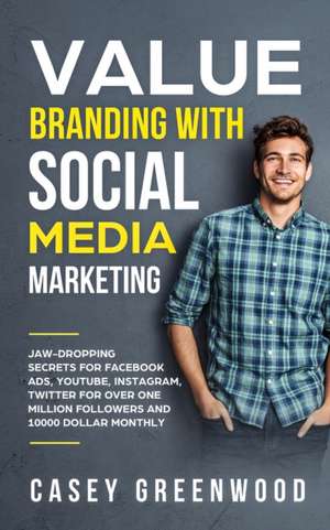 Value Branding with Social Media Marketing de Casey Greenwood