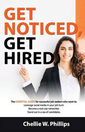 Get Noticed, Get Hired de Chellie W Phillips