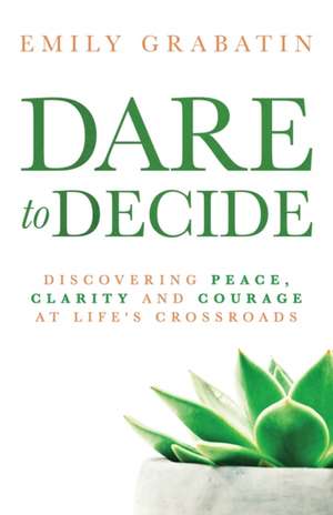 Dare to Decide de Emily Grabatin