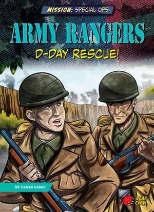 Army Rangers: D-Day Rescue! de Sarah Eason