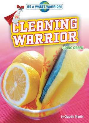 Cleaning Warrior: Going Green de Claudia Martin