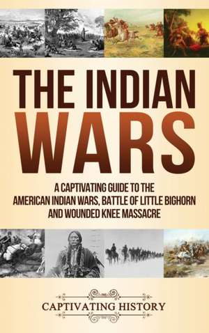 The Indian Wars de Captivating History