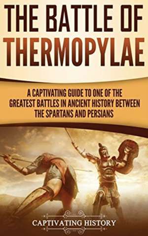 The Battle of Thermopylae de Captivating History