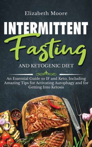 Intermittent Fasting and Ketogenic Diet de Elizabeth Moore