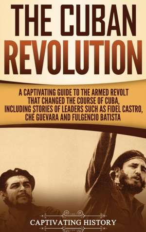 The Cuban Revolution de Captivating History