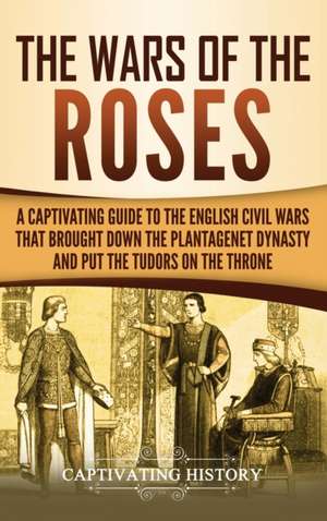 The Wars of the Roses de Captivating History