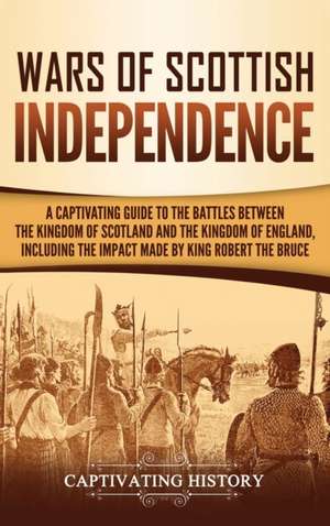 Wars of Scottish Independence de Captivating History