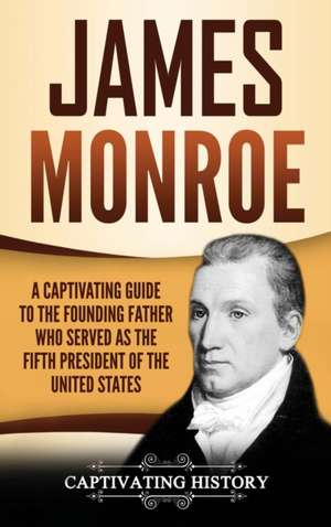 James Monroe de Captivating History