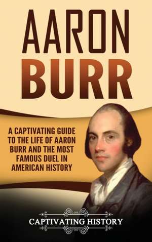 Aaron Burr de Captivating History