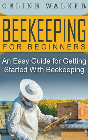 Beekeeping for Beginners de Celine Walker