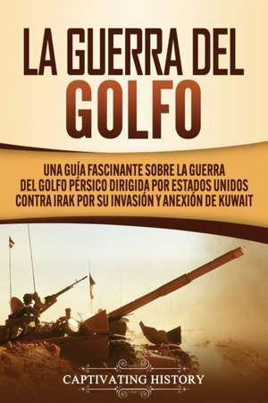 La Guerra del Golfo de Captivating History